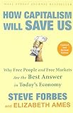 How Capitalism Will Save Us: Why Free People and Free Markets Are the Best Answer in Today's Economy