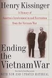 Ending the Vietnam War : A History of America's Involvement in and Extrication from the Vietnam War