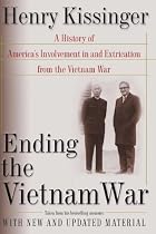 Ending the Vietnam War: A History of America's Involvement in and Extrication from the Vietnam War