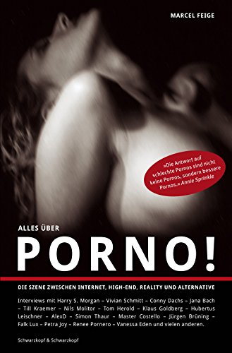 Alles über Porno!: Die Szene zwischen Internet, High-End, Reality und Alternative (German Edition)