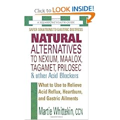 Click here to buy Natural Alternatives to Nexium, Maalox, Tagamet, Prilosec & Other Acid... by Martie Whittekin.