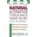 Natural Alternatives to Nexium, Maalox, Tagament, Prilosec & Other Acid Blockers: What to Use to Relieve Acid Reflux, Heartburn, and Gastric Ailments (Squareone Health Guides)