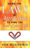 Using the Laws of Attraction: To Find the Love of Your Life