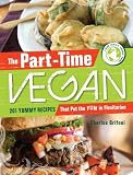 The Part-Time Vegan: 201 Yummy Recipes that Put the Fun in Flexitarian