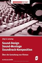 Sound-Design - Sound-Montage - Soundtrack-Komposition: &Uuml;ber die Gestaltung von Filmton