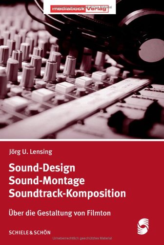 Sound-Design - Sound-Montage - Soundtrack-Komposition: Über die Gestaltung von Filmton