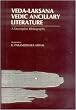 Veda-Laksana: Vedic Ancillary Literature - A Descriptive Bibliography