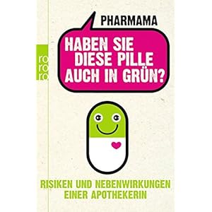 Haben Sie diese Pille auch in Grün?: Risiken und Nebenwirkungen einer Apothekerin