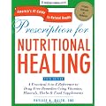Prescription for Nutritional Healing, Fifth Edition: A Practical A-to-Z Reference to Drug-Free Remedies Using Vitamins, Minerals, Herbs & Food Supplements