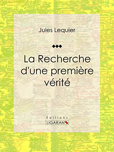 La Recherche d'une Première Vérité: Essai philosophique (French Edition)