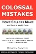 Colossal Mistakes Home Sellers Make and How to Avoid Them