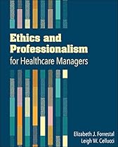 Ethics and Professionalism for Healthcare Managers Ethics and Professionalism for Healthcare Managers