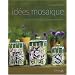 Id�es mosa�que : Plus de 400 mod�les � r�aliser soi-m�me