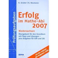 Erfolg im Mathe-Abi 2007 Pr�fungsaufgaben Niedersachsen: �bungsbuch f�r den Grundkurs mit Tipps und L�sungen - plus Aufgaben f�r GTR und CAS mit den original Abi-Aufgaben 2006