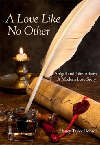 A Love Like No Other: Abigail and John Adams, A Modern Love Story