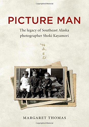 Picture Man: The Legacy of Southeast Alaska Photographer Shoki Kayamori