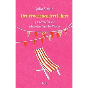 Der Wochenendverführer: 52 Ideen für die schönsten Tage der Woche (insel