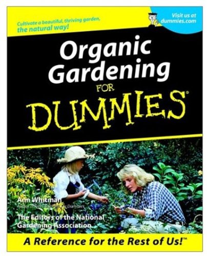 Organic Gardening For Dummies?, by Ann Whitman, The Editors of the National Gardening Association Organic Gardening For Dummies?, by Ann Whitman, The Editors of the National Gardening Association