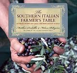 The Southern Italian Farmers Table: Authentic Recipes and Local Lore from Tuscany to Sicily