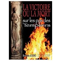 La Victoire Ou la Mort Sur les Pas des Templiers