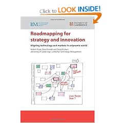 Roadmapping for Strategy and Innovation: Aligning Technology and Markets in a Dynamic World