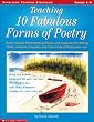 Teaching 10 Fabulous Forms of Poetry: Great Lessons, Brainstorming Sheets, and Organizers for Writing Haiku, Limericks, Cinquains, and Other Kinds of (Teaching Strategies)