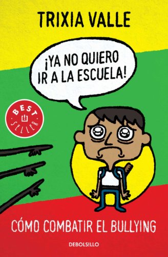 Ya no quiero ir a la escuela: Cómo combatir el bullying (Spanish Edition)