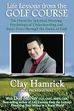 Life Lessons from the Golf Course: The Quest for Spiritual Meaning, Psychological Understanding and Inner Peace through the Game of Golf (Volume 2)