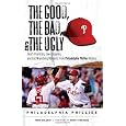The Good, the Bad, & the Ugly: Philadelphia Phillies: Heart-Pounding, Jaw-Dropping, and Gut-Wrenching Moments from Philadelphia Phillies History