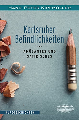 Karlsruher Befindlichkeiten: Amüsantes und Satirisches. Kurzgeschichten (German Edition)