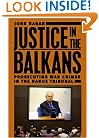 Justice in the Balkans: Prosecuting War Crimes in the Hague Tribunal (Chicago Series in Law and Society)