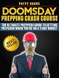 Doomsday Prepping Crash Course: The Ultimate Preppers Guide to Getting Prepared When Youre on a Tight Budget