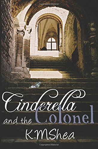 Cinderella and the Colonel: A Timeless Fairy Tale (Timeless Fairy Tales) (Volume 3)
