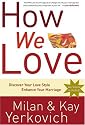 How We Love: Discover Your Love Style, Enhance Your Marriage