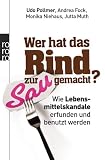 Produkt-Bild: Wer hat das Rind zur Sau gemacht?: Wie Lebensmittelskandale erfunden und benutzt werden
