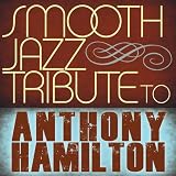 Smooth Jazz Tribute to Anthony Hamilton
