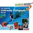 The Essential Underwater Photography Manual: A Guide to Creative... by Larry Tackett and Denise Tackett