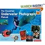 The Essential Underwater Photography Manual: A Guide to Creative Techniques and Essential Equipment