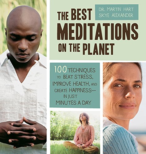 the best meditations on the planet 100 techniques to beat stress improve health and create happiness in just