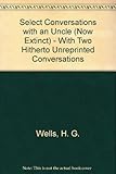 Select conversations with an uncle (now extinct) : with two hitherto unreprinted conversations