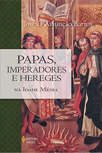 Papas, Imperadores e Hereges na idade média (Portuguese Edition)