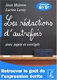 Les rédactions d autrefois avec sujets et corrigés : Classes de sixième et cinquième