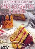 The Complete Guide to Cake Decorating & Baking
