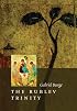 The Rublev Trinity: The Icon of the Trinity by the Monk-painter Andrei Rublev