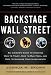 Backstage Wall Street: An Insider’s Guide to Knowing Who to Trust, Who to Run From, and How to Maximize Your Investments Backstage Wall Street: An Insider’s Guide to Knowing Who to Trust, Who to Run From, and How to Maximize Your Investments