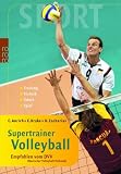 Supertrainer Volleyball: Empfohlen vom DVV (Deutscher Volleyball Verband). Training. Technik. Taktik. Spiel: In Kooperation mit dem DVV (Deutscher Volleyball Verband). Training. Technik. Taktik. Spiel