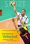 Supertrainer Volleyball: Empfohlen vom DVV (Deutscher Volleyball Verband). Training. Technik. Taktik. Spiel: In Kooperation mit dem DVV (Deutscher Volleyball Verband). Training. Technik. Taktik. Spiel