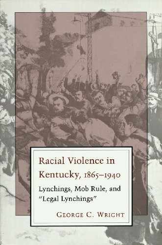 Racial Violence in Kentucky, 1865--1940: Lynchings, Mob Rule, and 