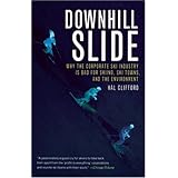 downhill slide why the corporate ski industry is bad for skiing ski towns and the environment