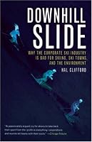 Downhill Slide: Why the Corporate Ski Industry is Bad for Skiing, Ski Towns, and the Environment